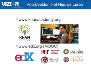 Voorbeelden Het Nieuwe Leren
www.khanacademy.org
www.edx.org (MOOC)
 
