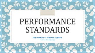 PERFORMANCE
STANDARDS
The Institute of Internal Auditors
www.theiia.org
 