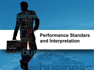 Performance Standars
and Interpretation
 