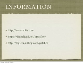 INFORMATION


              http://www.2bits.com

              https://launchpad.net/pressflow

              http://tag1consulting.com/patches




Monday, November 30, 2009
 