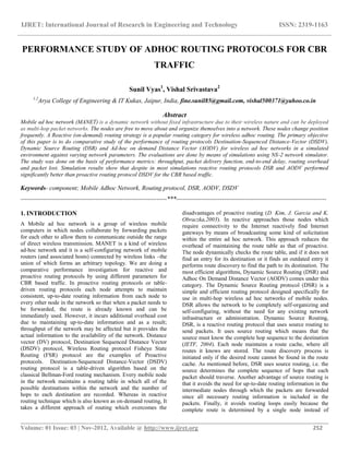 IJRET: International Journal of Research in Engineering and Technology ISSN: 2319-1163
__________________________________________________________________________________________
Volume: 01 Issue: 03 | Nov-2012, Available @ http://www.ijret.org 252
PERFORMANCE STUDY OF ADHOC ROUTING PROTOCOLS FOR CBR
TRAFFIC
Sunil Vyas1
, Vishal Srivastava2
1,2
Arya College of Engineering & IT Kukas, Jaipur, India, fine.sunil85@gmail.com, vishal500371@yahoo.co.in
Abstract
Mobile ad hoc network (MANET) is a dynamic network without fixed infrastructure due to their wireless nature and can be deployed
as multi-hop packet networks. The nodes are free to move about and organize themselves into a network. These nodes change position
frequently. A Reactive (on-demand) routing strategy is a popular routing category for wireless adhoc routing. The primary objective
of this paper is to do comparative study of the performance of routing protocols Destination-Sequenced Distance-Vector (DSDV),
Dynamic Source Routing (DSR) and Ad-hoc on demand Distance Vector (AODV) for wireless ad hoc networks in a simulated
environment against varying network parameters. The evaluations are done by means of simulations using NS-2 network simulator.
The study was done on the basis of performance metrics: throughput, packet delivery function, end-to-end delay, routing overhead
and packet lost. Simulation results show that despite in most simulations reactive routing protocols DSR and AODV performed
significantly better than proactive routing protocol DSDV for the CBR based traffic.
Keywords- component; Mobile Adhoc Network, Routing protocol, DSR, AODV, DSDV
----------------------------------------------------------------------***------------------------------------------------------------------------
1. INTRODUCTION
A Mobile ad hoc network is a group of wireless mobile
computers in which nodes collaborate by forwarding packets
for each other to allow them to communicate outside the range
of direct wireless transmission. MANET is a kind of wireless
ad-hoc network and it is a self-configuring network of mobile
routers (and associated hosts) connected by wireless links –the
union of which forms an arbitrary topology. We are doing a
comparative performance investigation for reactive and
proactive routing protocols by using different parameters for
CBR based traffic. In proactive routing protocols or table-
driven routing protocols each node attempts to maintain
consistent, up-to-date routing information from each node to
every other node in the network so that when a packet needs to
be forwarded, the route is already known and can be
immediately used. However, it incurs additional overhead cost
due to maintaining up-to-date information and as a result;
throughput of the network may be affected but it provides the
actual information to the availability of the network. Distance
vector (DV) protocol, Destination Sequenced Distance Vector
(DSDV) protocol, Wireless Routing protocol Fisheye State
Routing (FSR) protocol are the examples of Proactive
protocols. Destination-Sequenced Distance-Vector (DSDV)
routing protocol is a table-driven algorithm based on the
classical Bellman-Ford routing mechanism. Every mobile node
in the network maintains a routing table in which all of the
possible destinations within the network and the number of
hops to each destination are recorded. Whereas in reactive
routing technique which is also known as on-demand routing, It
takes a different approach of routing which overcomes the
disadvantages of proactive routing (D. Kim, J. Garcia and K.
Obraczka,2003). In reactive approaches those nodes which
require connectivity to the Internet reactively find Internet
gateways by means of broadcasting some kind of solicitation
within the entire ad hoc network. This approach reduces the
overhead of maintaining the route table as that of proactive.
The node dynamically checks the route table, and if it does not
find an entry for its destination or it finds an outdated entry it
performs route discovery to find the path to its destination. The
most efficient algorithms, Dynamic Source Routing (DSR) and
Adhoc On Demand Distance Vector (AODV) comes under this
category. The Dynamic Source Routing protocol (DSR) is a
simple and efficient routing protocol designed specifically for
use in multi-hop wireless ad hoc networks of mobile nodes.
DSR allows the network to be completely self-organizing and
self-configuring, without the need for any existing network
infrastructure or administration. Dynamic Source Routing,
DSR, is a reactive routing protocol that uses source routing to
send packets. It uses source routing which means that the
source must know the complete hop sequence to the destination
(IETF, 2004). Each node maintains a route cache, where all
routes it knows are stored. The route discovery process is
initiated only if the desired route cannot be found in the route
cache. As mentioned before, DSR uses source routing, i.e. the
source determines the complete sequence of hops that each
packet should traverse. Another advantage of source routing is
that it avoids the need for up-to-date routing information in the
intermediate nodes through which the packets are forwarded
since all necessary routing information is included in the
packets. Finally, it avoids routing loops easily because the
complete route is determined by a single node instead of
 