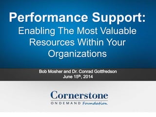 Performance Support:
Enabling The Most Valuable
Resources Within Your
Organizations
 
