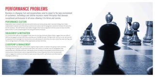 PERFORMANCE PROBLEMS
Business is changing fast and organisations need to adapt to the new environment
of customers, technology and shorter business model life-cycles that demand
exceptional performance in all areas allowing it to thrive and survive.
PERFORMANCE CULTURE
Organisations have evolved to seek maximum performance, by introducing top down Corporate Strategy that is often
implemented in isolation and enforced by a command and control style of management, positioned between the executive
and the workforce. The staff members and middle managers often have no alignment with the culture, no input, not often
aware of what it is and compared against the wrong performance measures.
ENGAGEMENT & MOTIVATION
It is no secret that staff are not engaged in their work nor are they motivated. Many studies suggest that over 60% of
staff are disengaged costing UK Business anything up to £340BN annually. This ﬁgure will continue to rise until we start
to implement the knowledge from neuroscience as to why people do what they do at work, what they seek working, and
how to change these for the better of the organisation and the individual.
LEADERSHIP & MANAGEMENT
Industrial automation brought us the need to organise large numbers of workers into groups, teams and lines.
To manage these as groups as opposed to individuals, lent itself to a scientiﬁc style of management that
commanded and controlled resources, offering the choice of reward or punishment to the workforce on a
continual basis. Motivational science supported by brain science disproves this as the recommended
style to engage the workforce and leads to lower productivity, proﬁts, performance and often leads to
maladaptive behaviour.
 