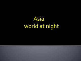 Asia
world at night
 