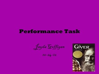 Performance Task

    Jayda Goffigan
       10-24-12
 