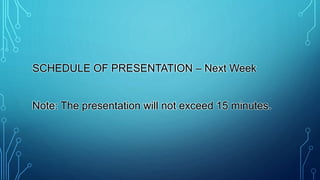SCHEDULE OF PRESENTATION – Next Week
Note: The presentation will not exceed 15 minutes.
 