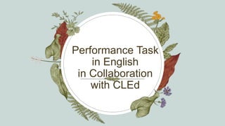 Performance Task
in English
in Collaboration
with CLEd
 