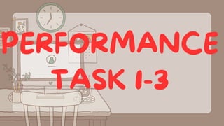PERFORMANCE
TASK 1-3
 