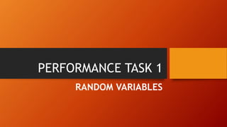 PERFORMANCE TASK 1
RANDOM VARIABLES
 
