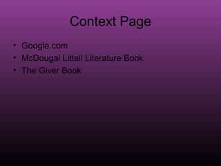 Context Page
• Google.com
• McDougal Littell Literature Book
• The Giver Book
 