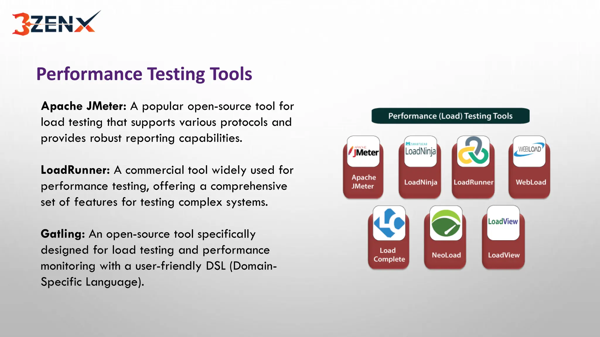 Performance Testing Tools
Apache JMeter: A popular open-source tool for
load testing that supports various protocols and
provides robust reporting capabilities.
LoadRunner: A commercial tool widely used for
performance testing, offering a comprehensive
set of features for testing complex systems.
Gatling: An open-source tool specifically
designed for load testing and performance
monitoring with a user-friendly DSL (Domain-
Specific Language).
 