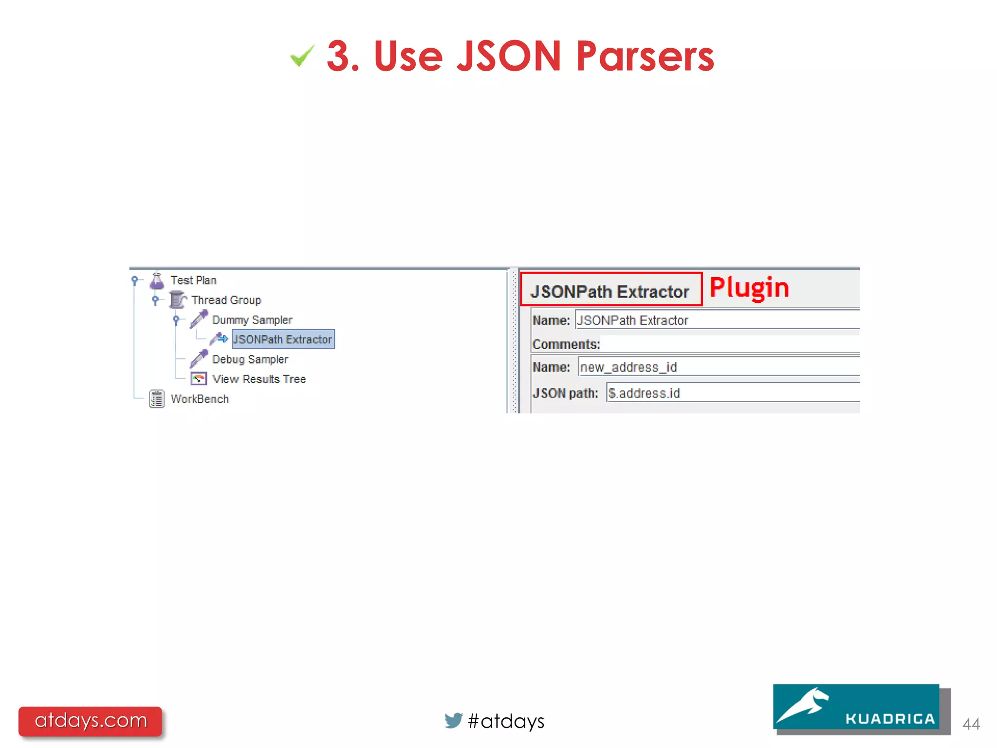 3. Use JSON Parsers




atdays.com         #atdays         44
 