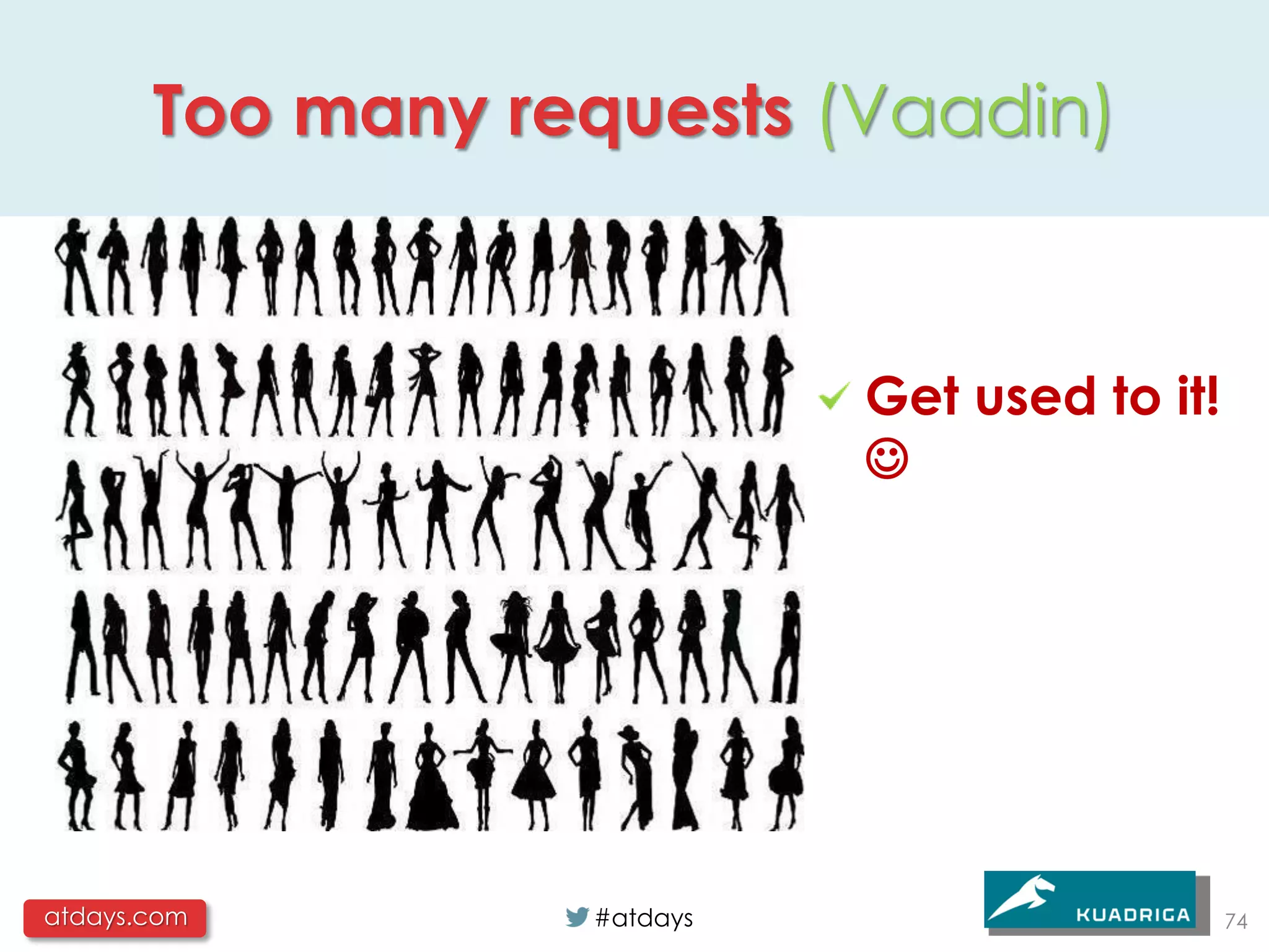 Too many requests (Vaadin)


                            Get used to it!
                            




atdays.com        #atdays                     74
 
