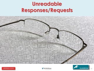 Unreadable
             Responses/Requests




atdays.com          #atdays       41
 