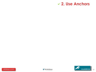 2. Use Anchors




atdays.com   #atdays                    49
 