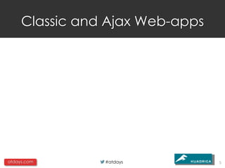 Classic and Ajax Web-apps




atdays.com      #atdays          5
 