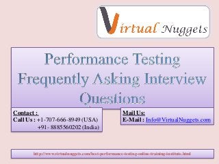 http://www.virtualnuggets.com/best-performance-testing-online-training-institute.html
Contact :
Call Us : +1-707-666-8949 (USA)
+91- 8885560202 (India)
Mail Us:
E-Mail : Info@VirtualNuggets.com
 