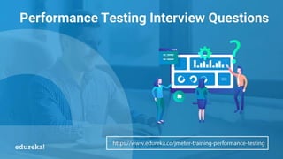 Performance Testing using JMeter Certification www.edureka.co/jmeter-training-performance-testing
 