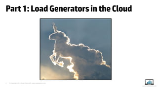 5 
© Copyright 2014 Stuart Moncrieff, www.myloadtest.com 
www.myloadtest.com 
Part 1: Load Generators in the Cloud  