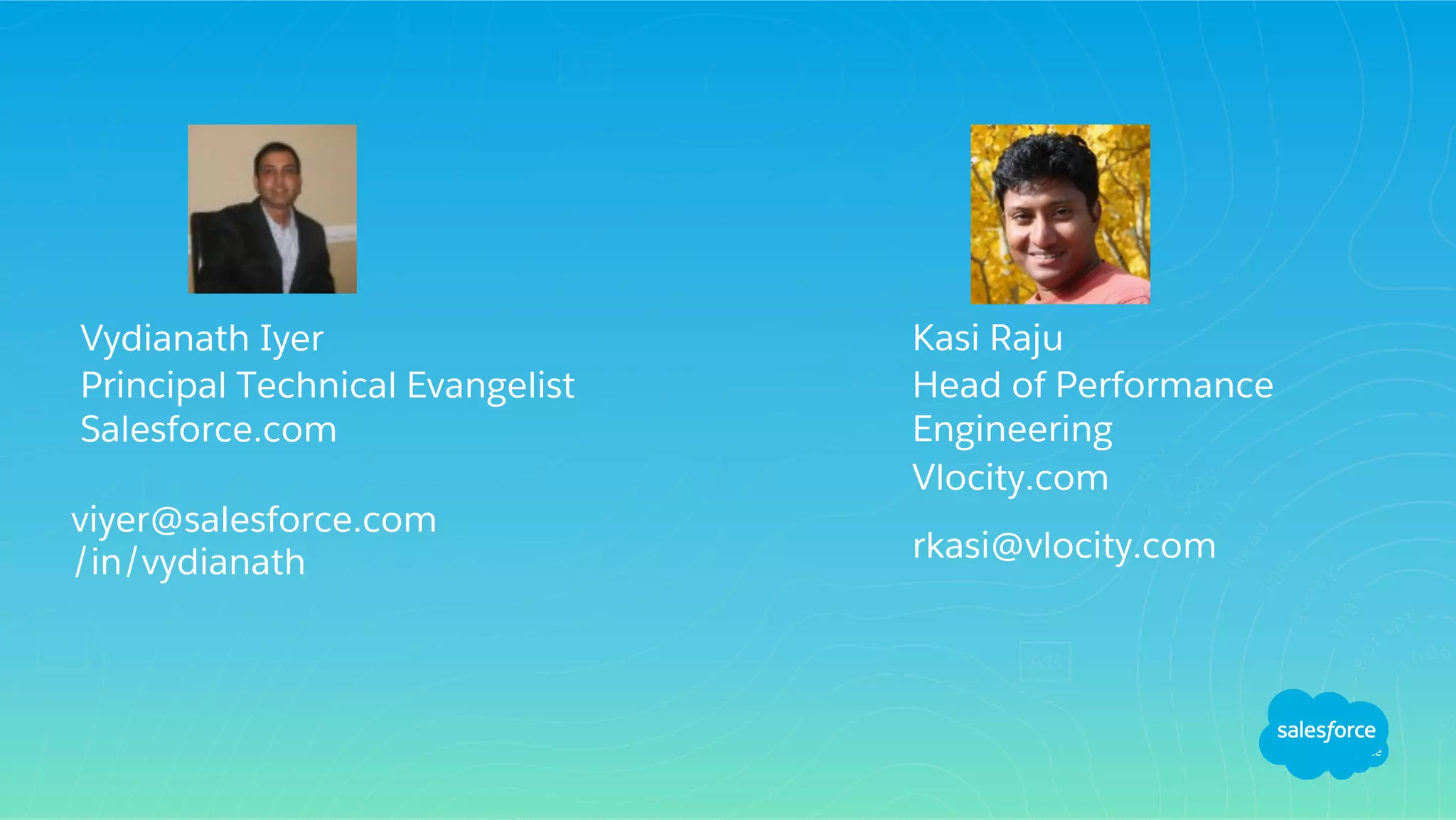 Vydianath Iyer
Principal Technical Evangelist
Salesforce.com
viyer@salesforce.com
/in/vydianath
Jaswdiner Rattanpal
Associate Technical Evangelist
Salesforce.com
jrattanpal@salesforce.com
/in/jrattanpal
2
 