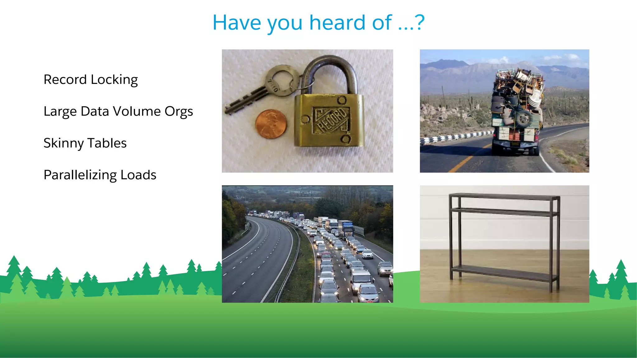Agenda
1
2
3
4
5
Scale Testing - What, Why & How
How to get a Large Data Volume (LDV) Sandbox Org
Tools and Techniques
Demo
Partner Resources & Related Oﬀerings
6 Q & A
4
 