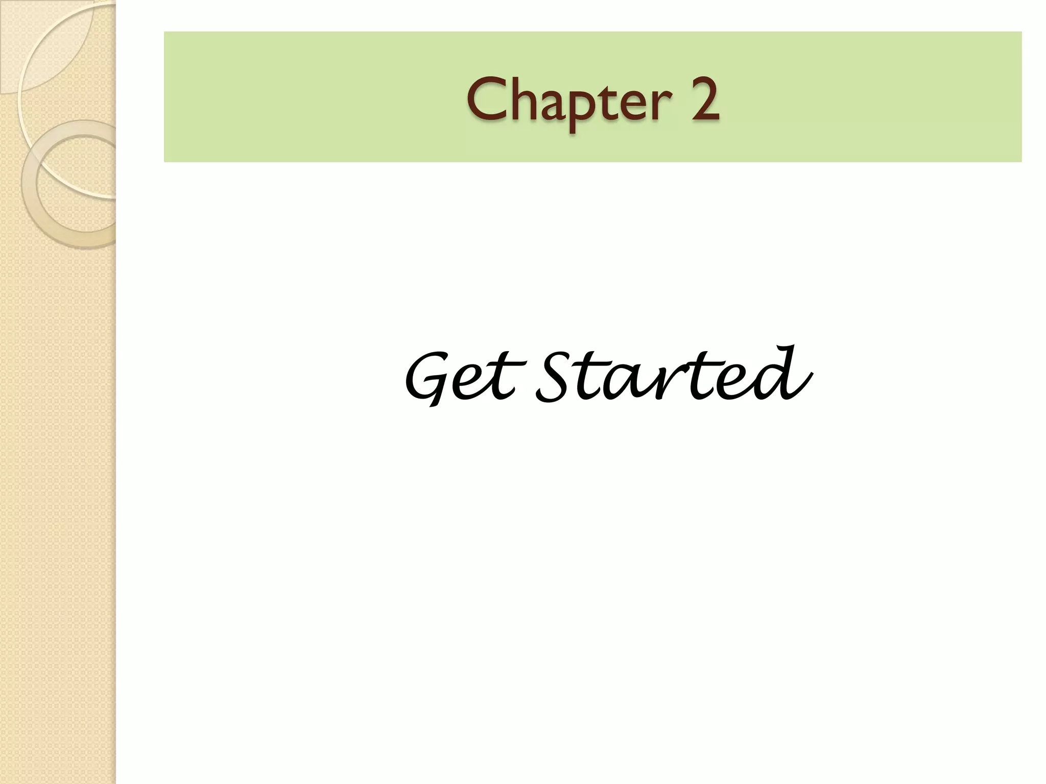 Chapter 2
Get Started
 