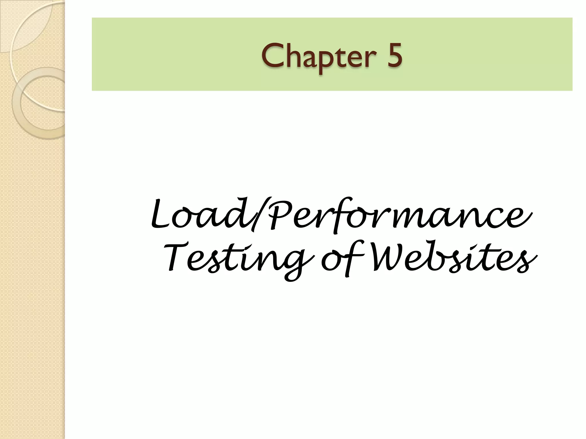 Chapter 5
Load/Performance
Testing of Websites
 