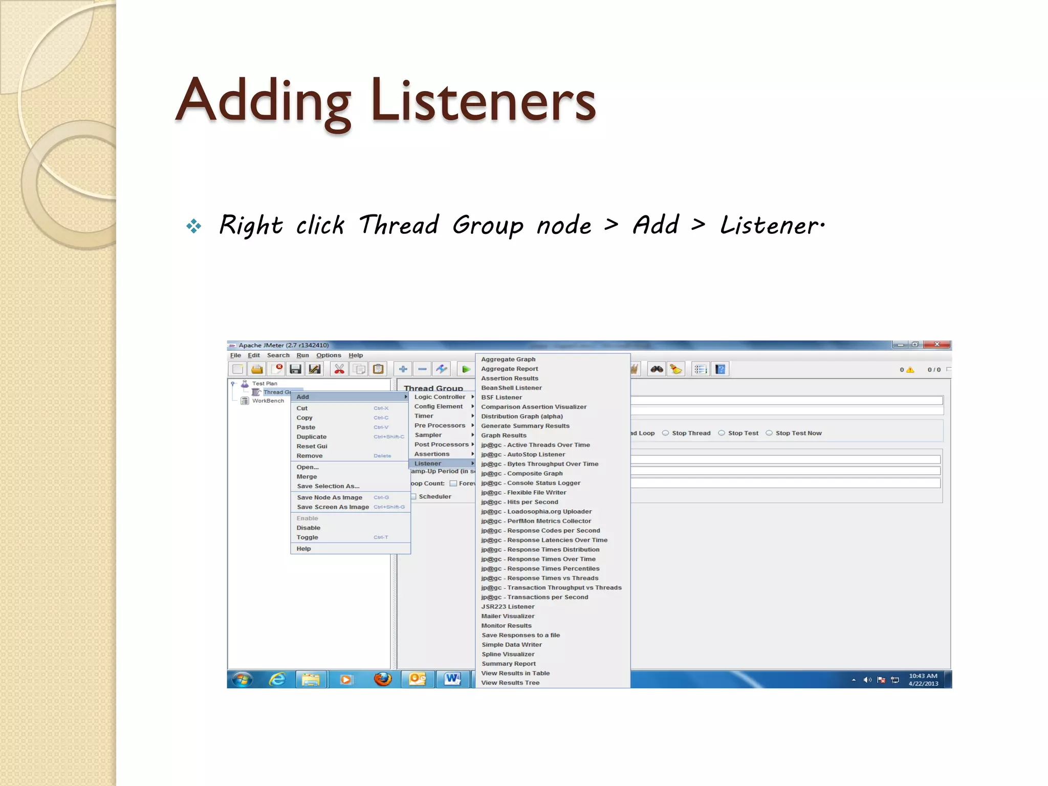 Adding Listeners
 Right click Thread Group node > Add > Listener.
 