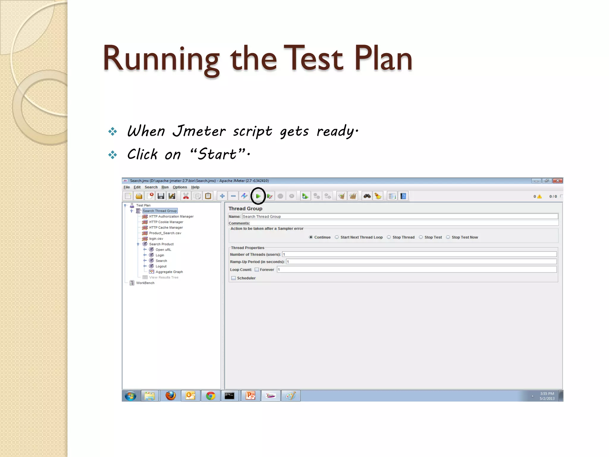 Running the Test Plan
 When Jmeter script gets ready.
 Click on “Start”.
 