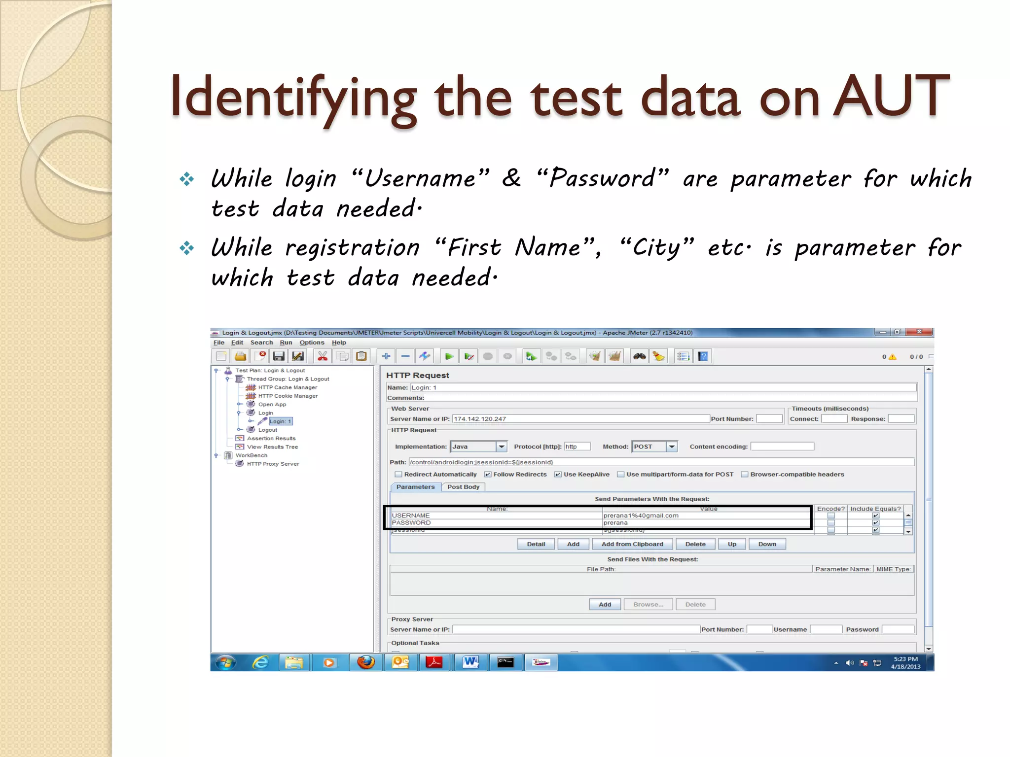 Identifying the test data on AUT
 While login “Username” & “Password” are parameter for which
test data needed.
 While registration “First Name”, “City” etc. is parameter for
which test data needed.
 
