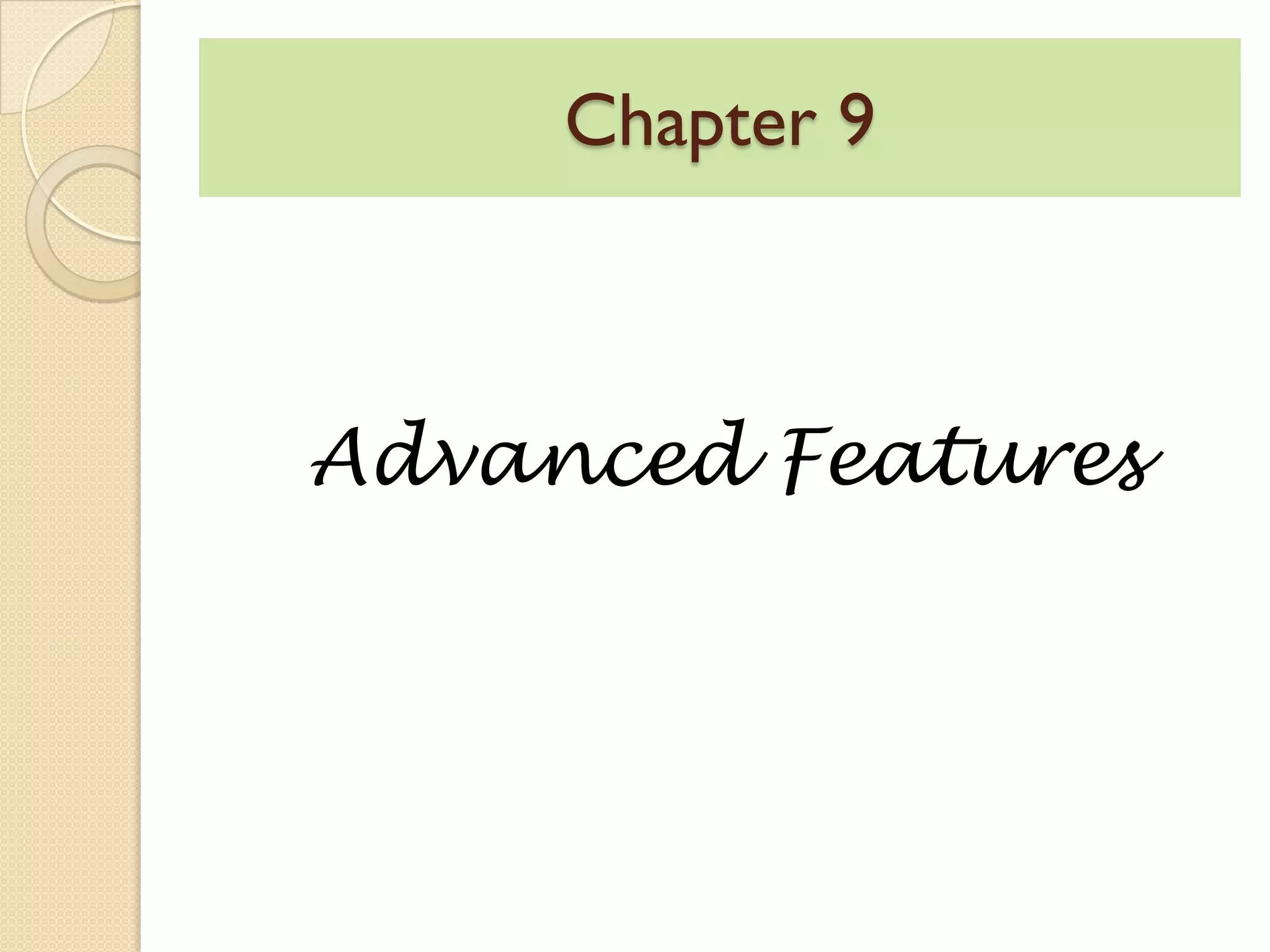 Chapter 9
Advanced Features
 