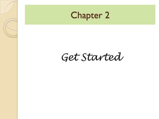Chapter 2
Get Started
 