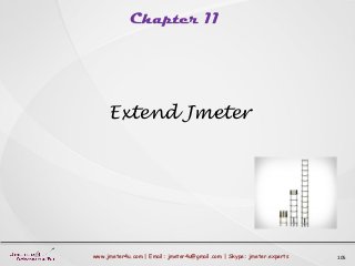 Chapter 11
105www.jmeter4u.com | Email: jmeter4u@gmail.com | Skype: jmeter.experts
Extend Jmeter
 