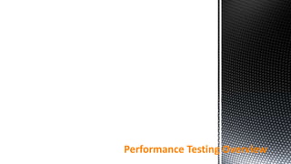 Performance Testing Overview
 