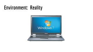Environment: Reality
 