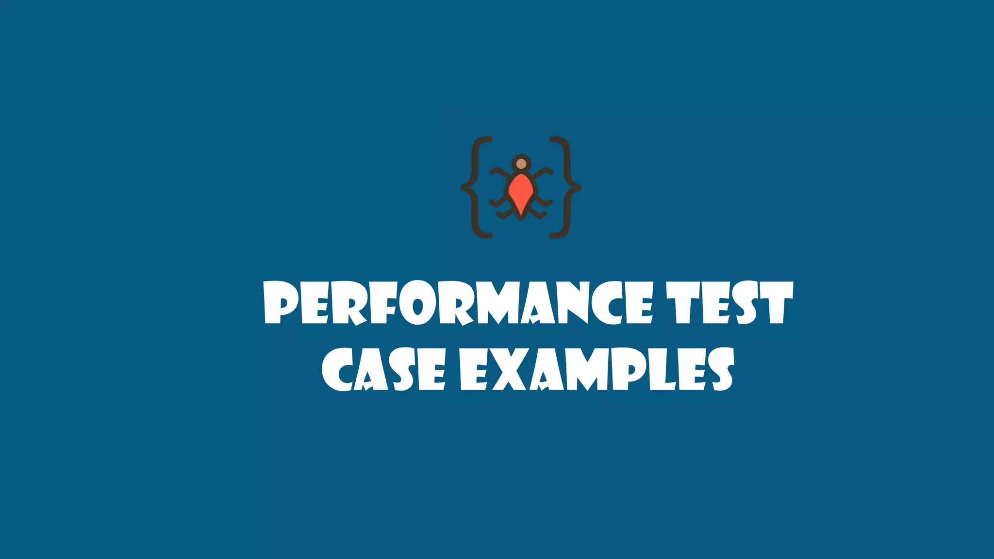 Performance test
case examples
 