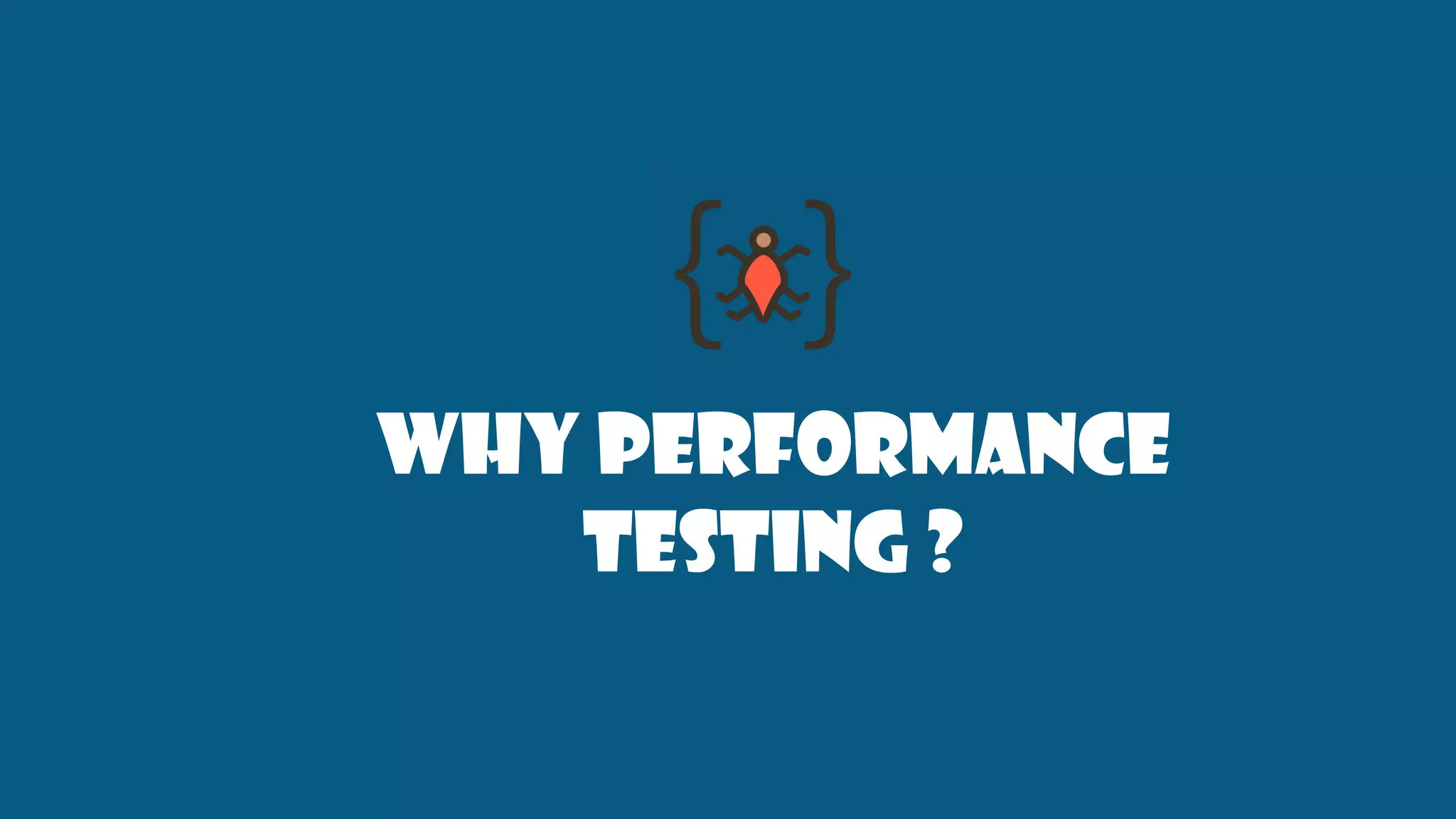WHY Performance
testing ?
 