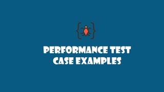 Performance test
case examples
 