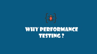 WHY Performance
testing ?
 