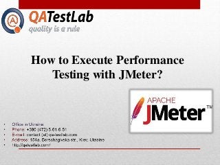 How to Execute Performance
Testing with JMeter?
 