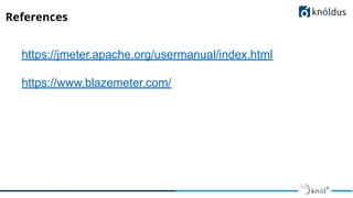 References
https://jmeter.apache.org/usermanual/index.html
https://www.blazemeter.com/
 