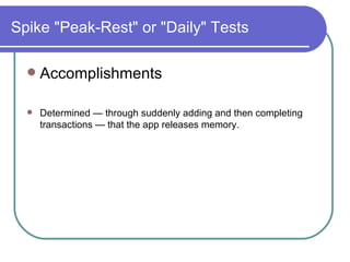 Spike "Peak-Rest" or "Daily" Tests Accomplishments  Determined — through suddenly adding and then completing transactions — that the app releases memory.  