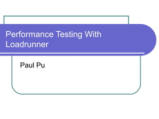 Performance Testing With Loadrunner Paul Pu 