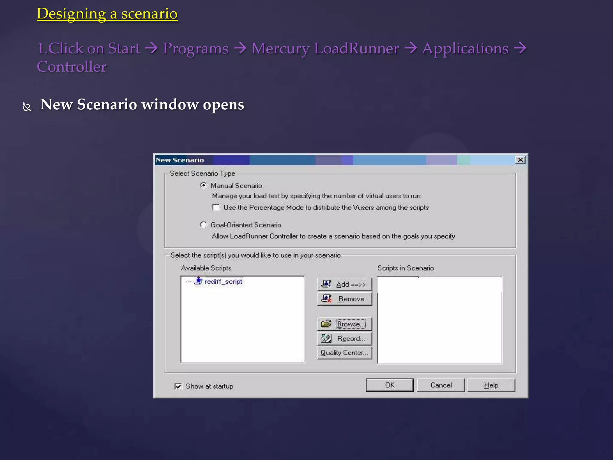  New Scenario window opens
Designing a scenario
1.Click on Start  Programs  Mercury LoadRunner  Applications 
Controller
 