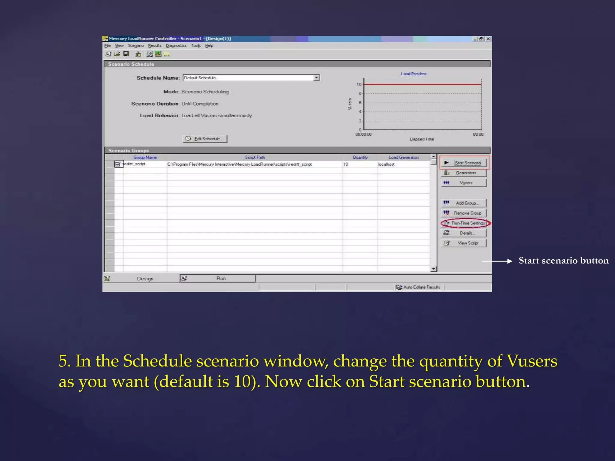 5. In the Schedule scenario window, change the quantity of Vusers
as you want (default is 10). Now click on Start scenario button.
Start scenario button
 