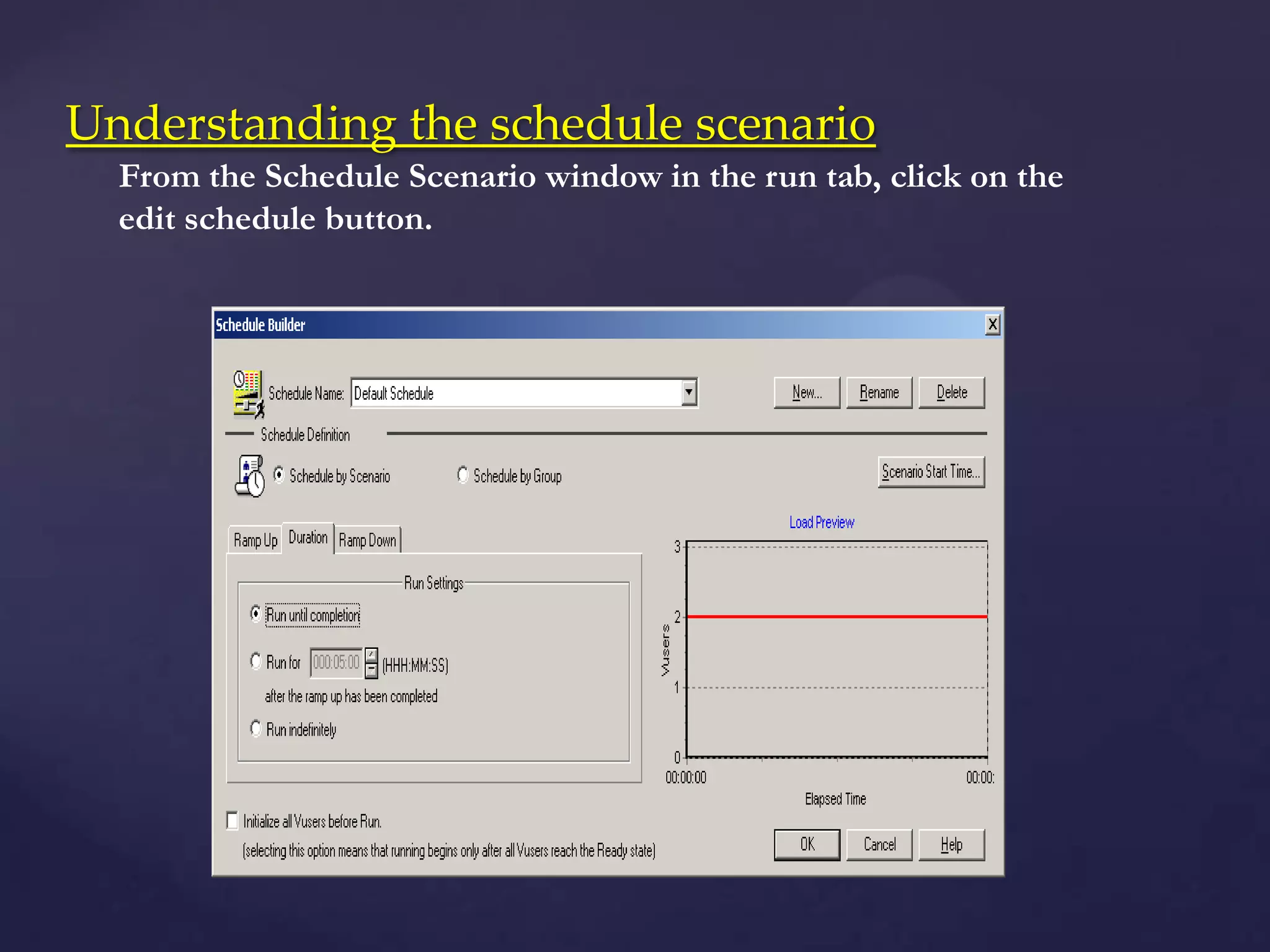 {
Understanding the schedule scenario
From the Schedule Scenario window in the run tab, click on the
edit schedule button.
 