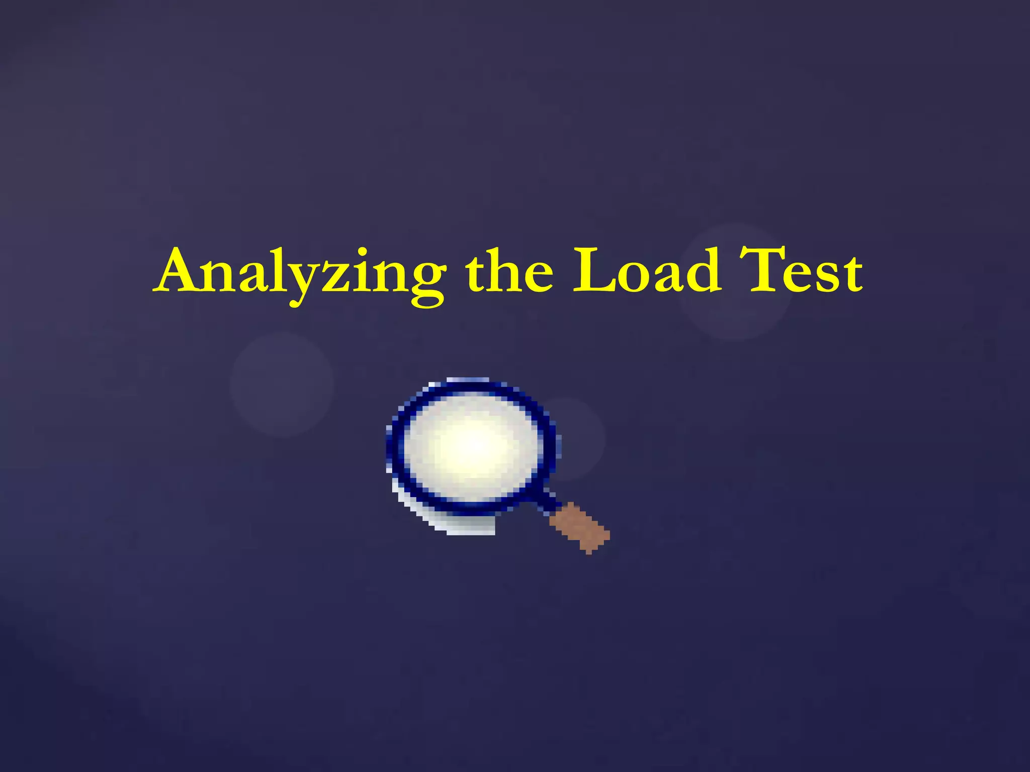 Analyzing the Load Test
 