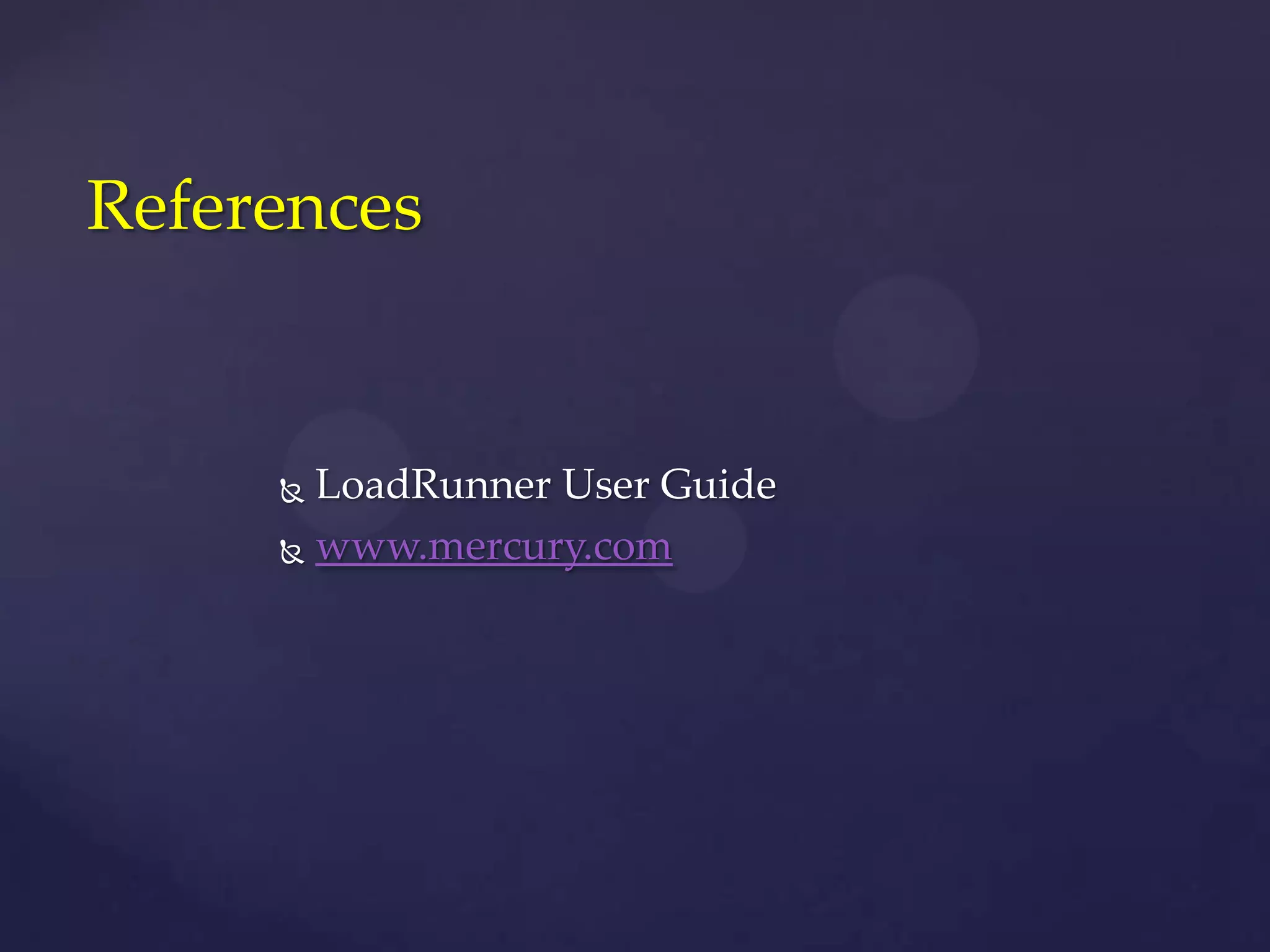  LoadRunner User Guide
 www.mercury.com
References
 
