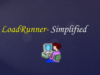 LoadRunner- Simplified
 