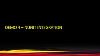 DEMO 4 – NUNIT INTEGRATION
 